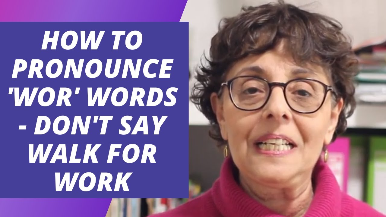 How to Pronounce 'wor' words-don't say walk for work
