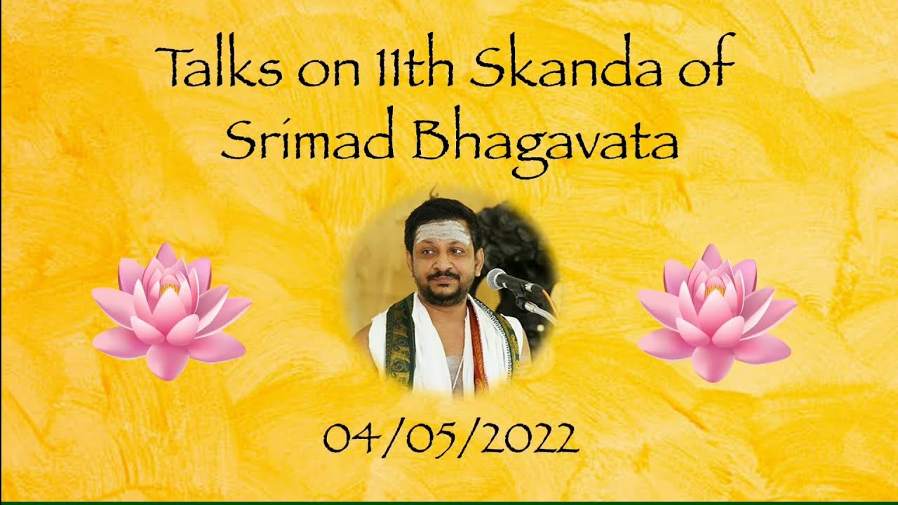 Talks on 11th Skanda of Srimad Bhagavata by Nochur Venkataraman | 04/05/22