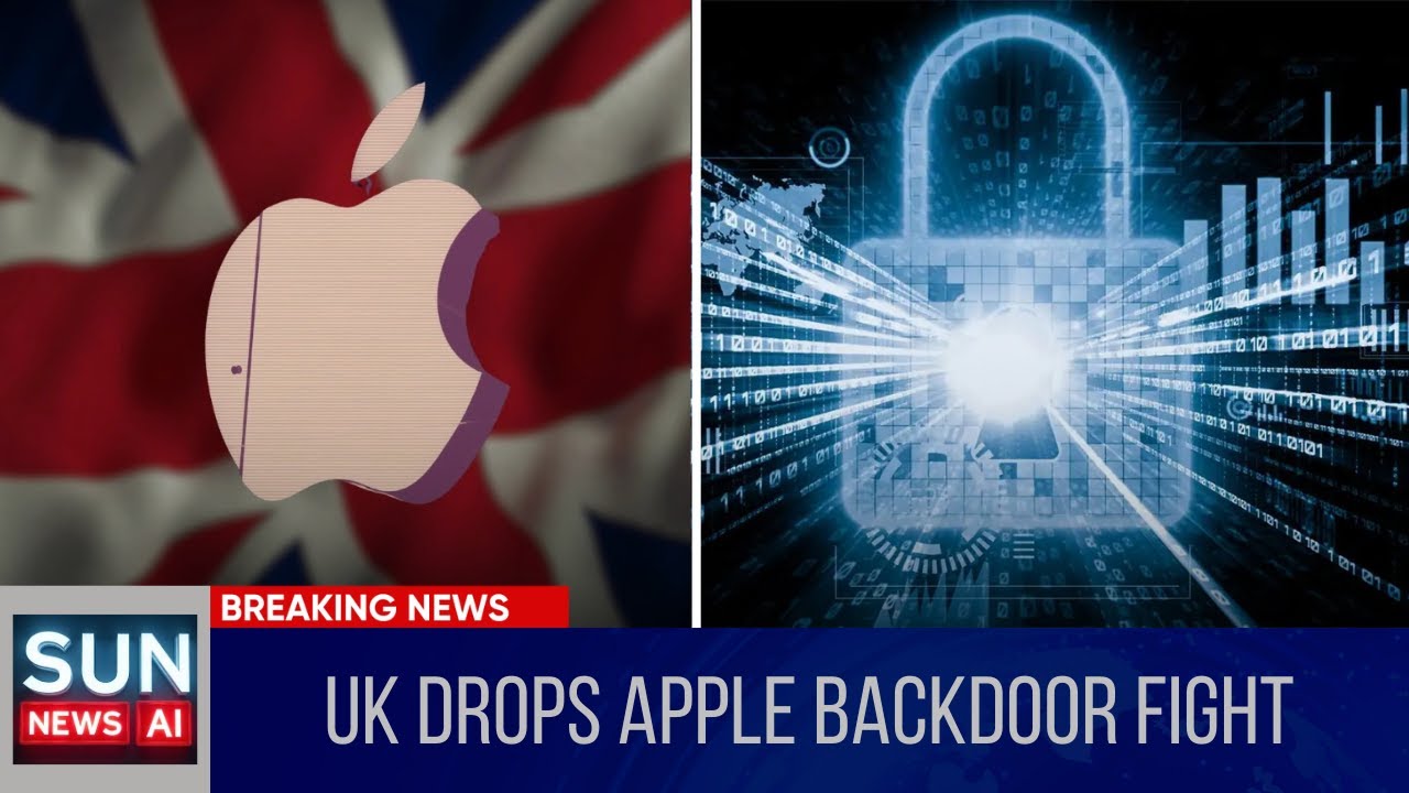 UK Government Drops Legal Battle with Apple Over Encryption Backdoor | SUN NEWS AI