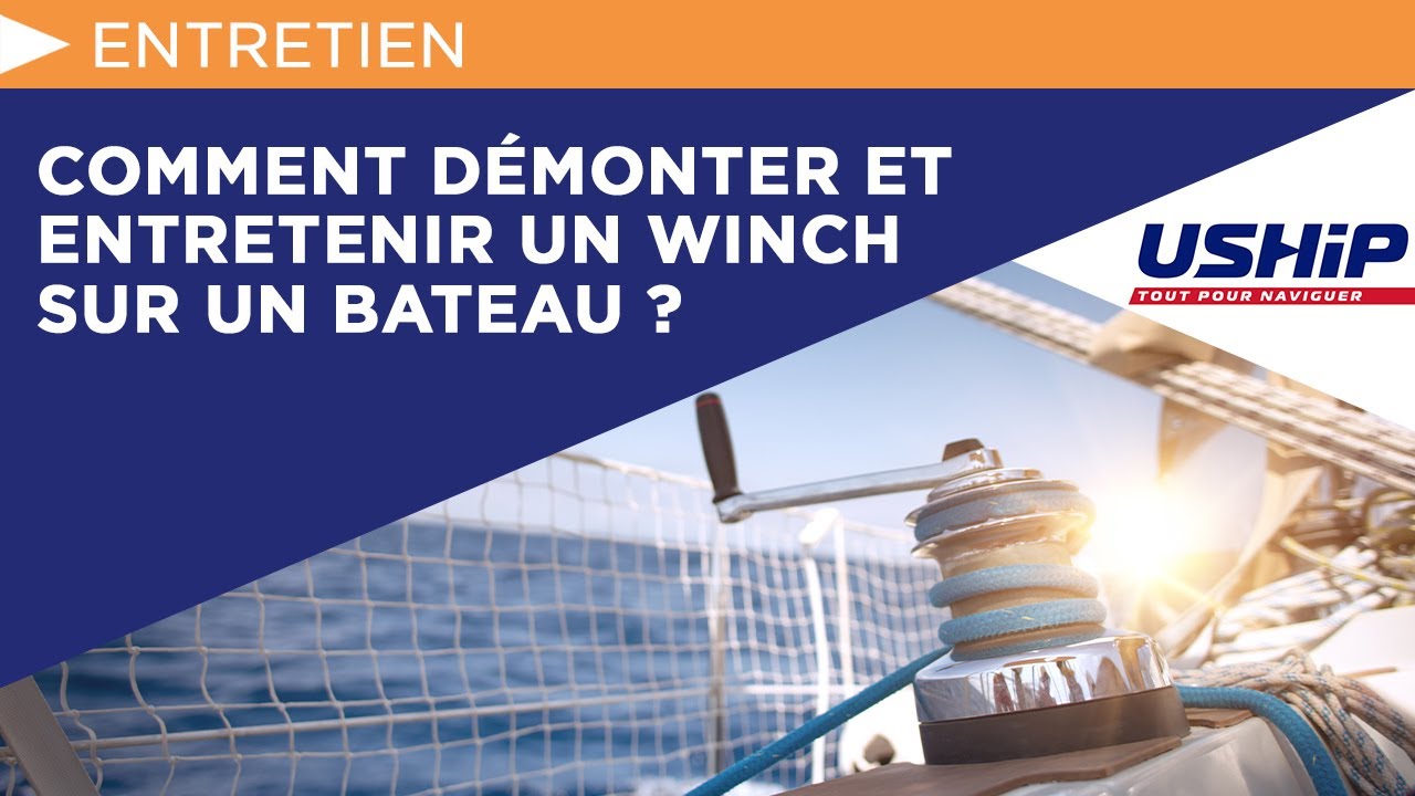 Comment démonter et entretenir un winch sur un bateau ? | USHIP