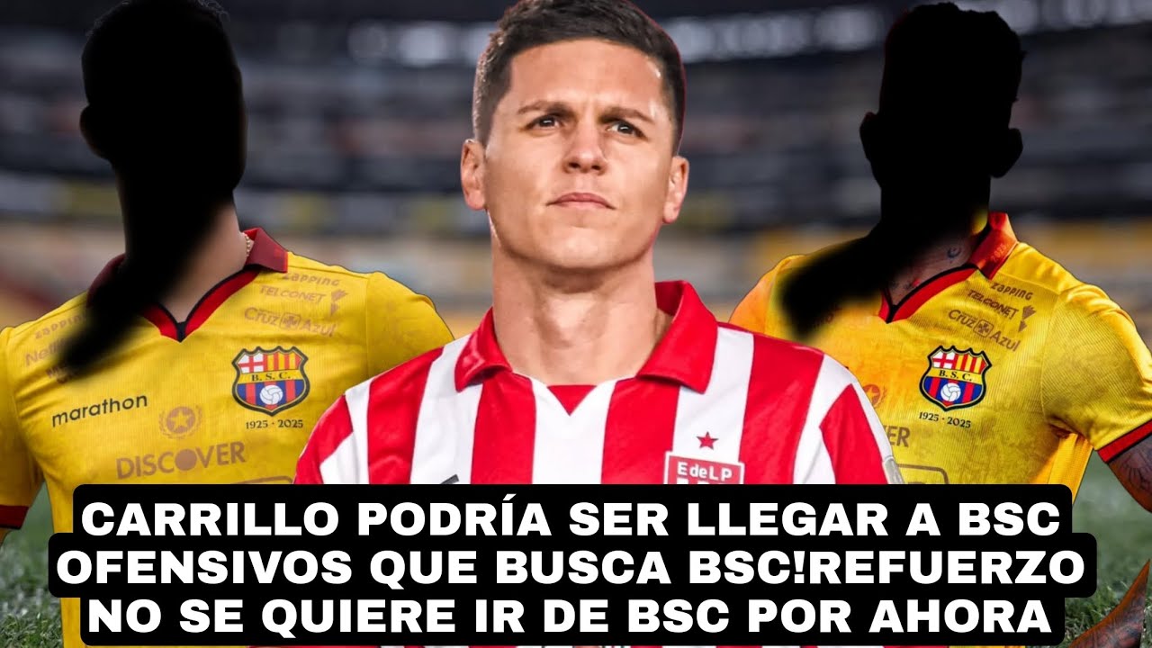 CARRILLO PODRÍA SER LLEGAR A BSC OFENSIVOS QUE BUSCA BSC!REFUERZO NO SE QUIERE IR DE BSC POR AHORA