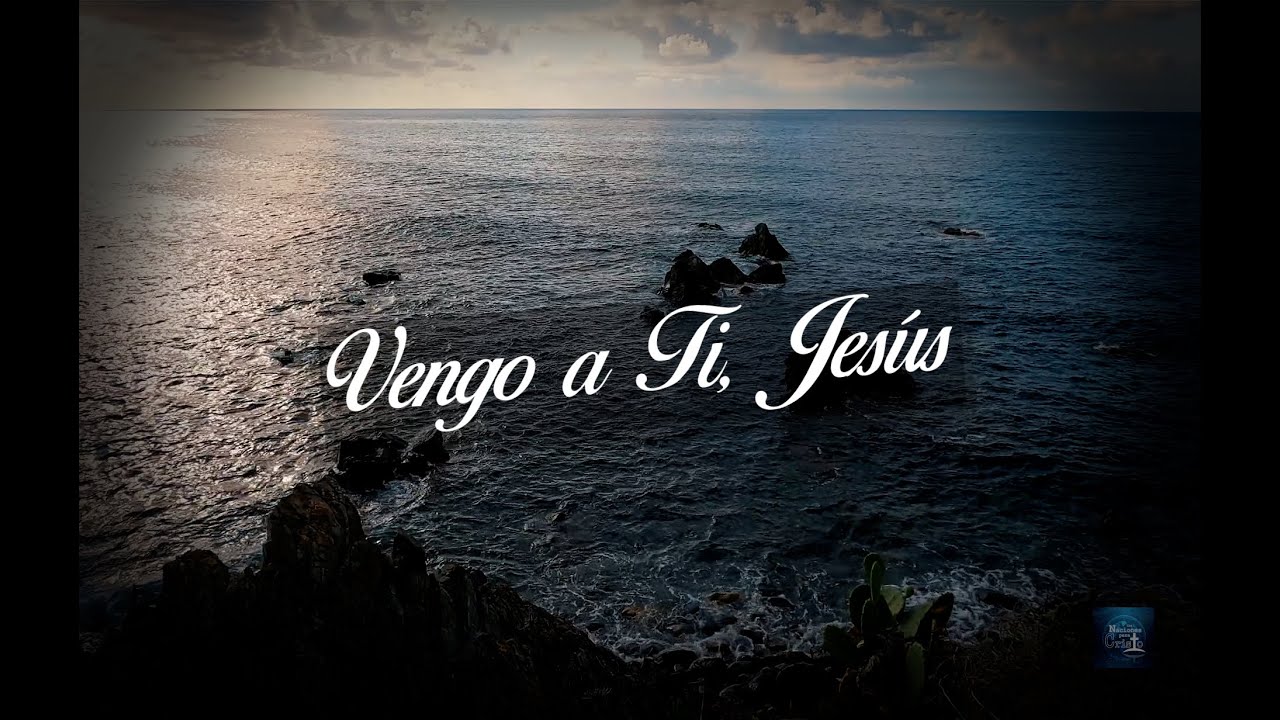 Vengo a Ti, Jesús