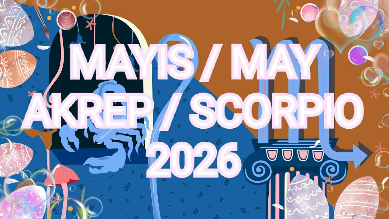 MAYIS 2026 Astrolojik Bur&ccedil; Yorumu Akrep/Y&uuml;kselen Akrep/Scorpio Monthly Horoscope for May 2026