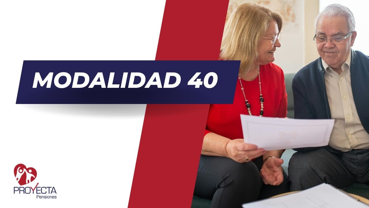 Todo lo que necesitas saber para pensionarte por Modalidad 40
