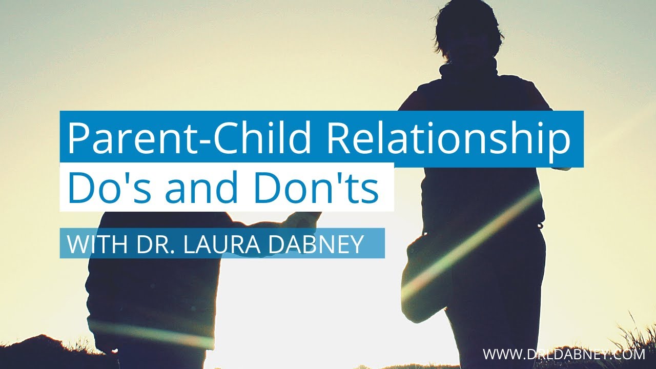 Parent-Child Relationship Do's and Don'ts