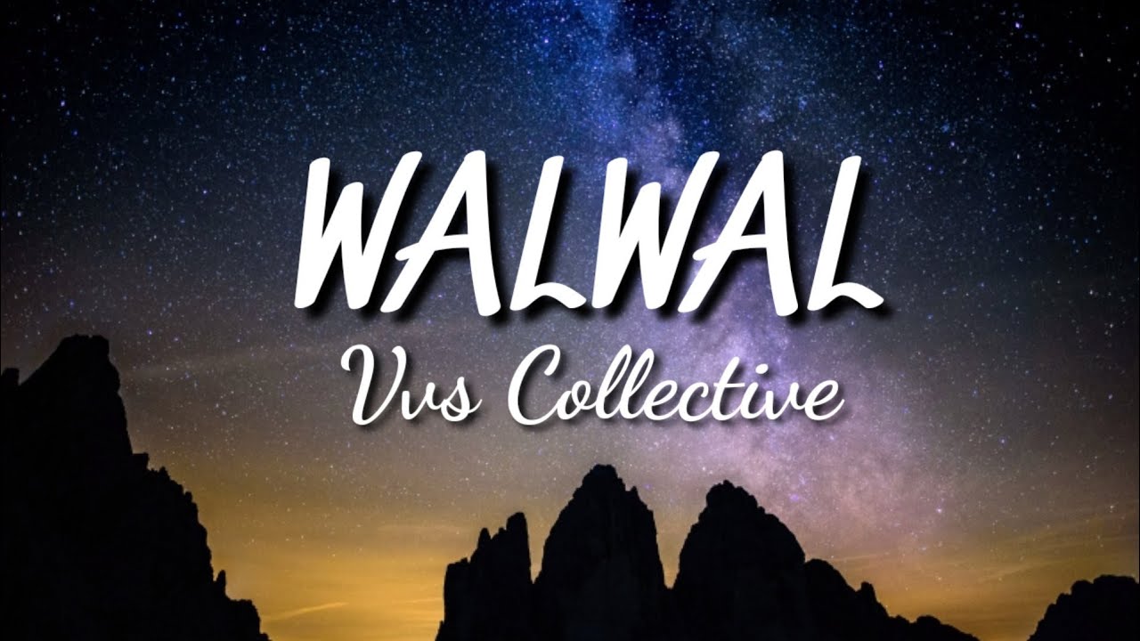 Walwal - Vvs Collective ( Lyrics)