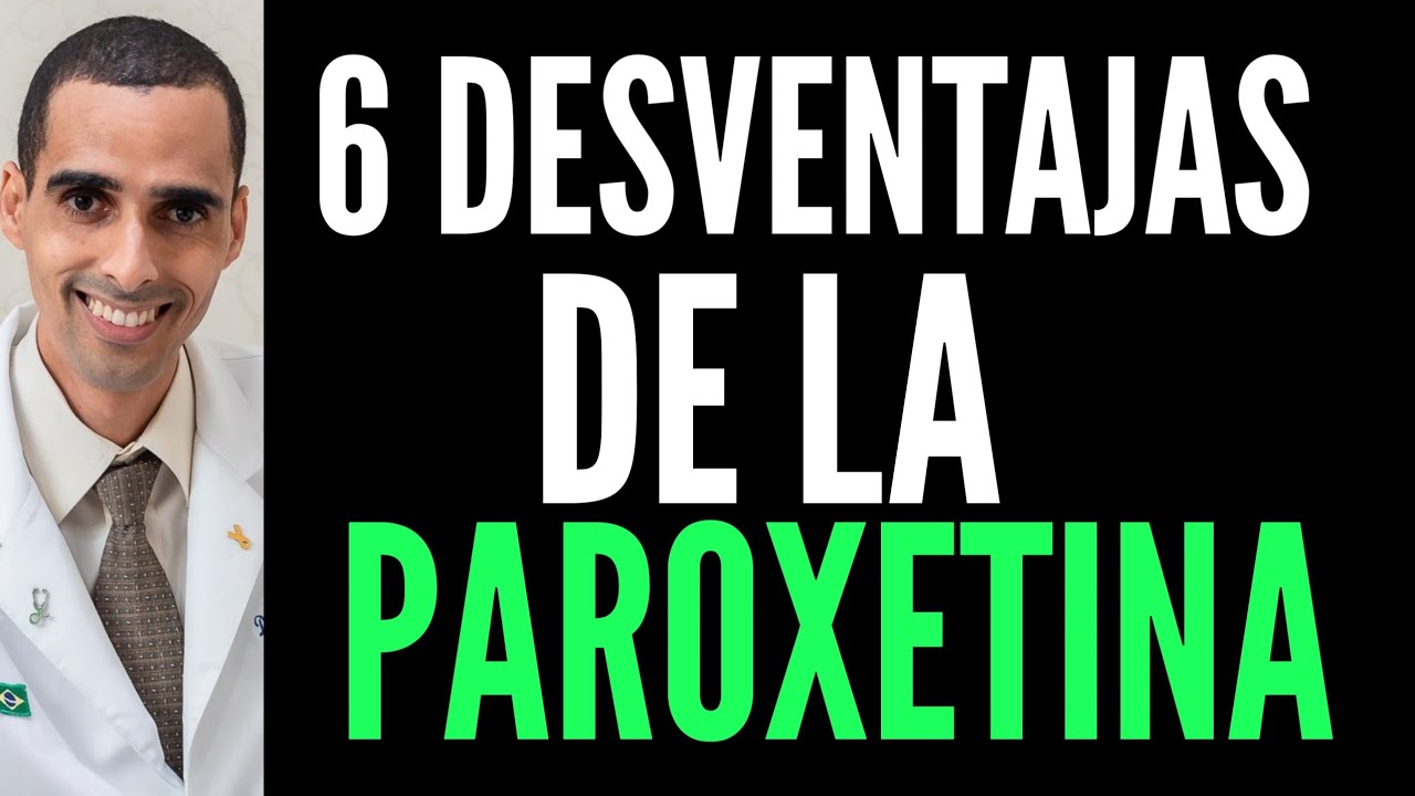 6 desventajas de la paroxetina, paxan, aropax, cebrilin, parexis, paxil, traviata,  tamcere, paroxet