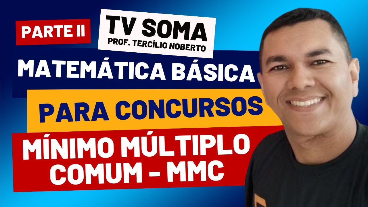 MÍNIMO MÚLTIPLO COMUM - MMC - TEORIA E QUESTÕES COMENTADAS - PARTE II (DIVISÃO SEM E COM SOBRAS)
