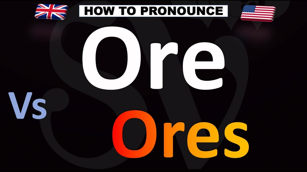 How to Pronounce Ore VS. Ores (CORRECTLY!)
