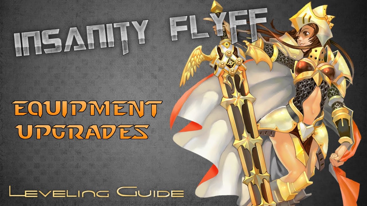 Insanity Flyff ~ Leveling Guide  - Equipment Upgrading