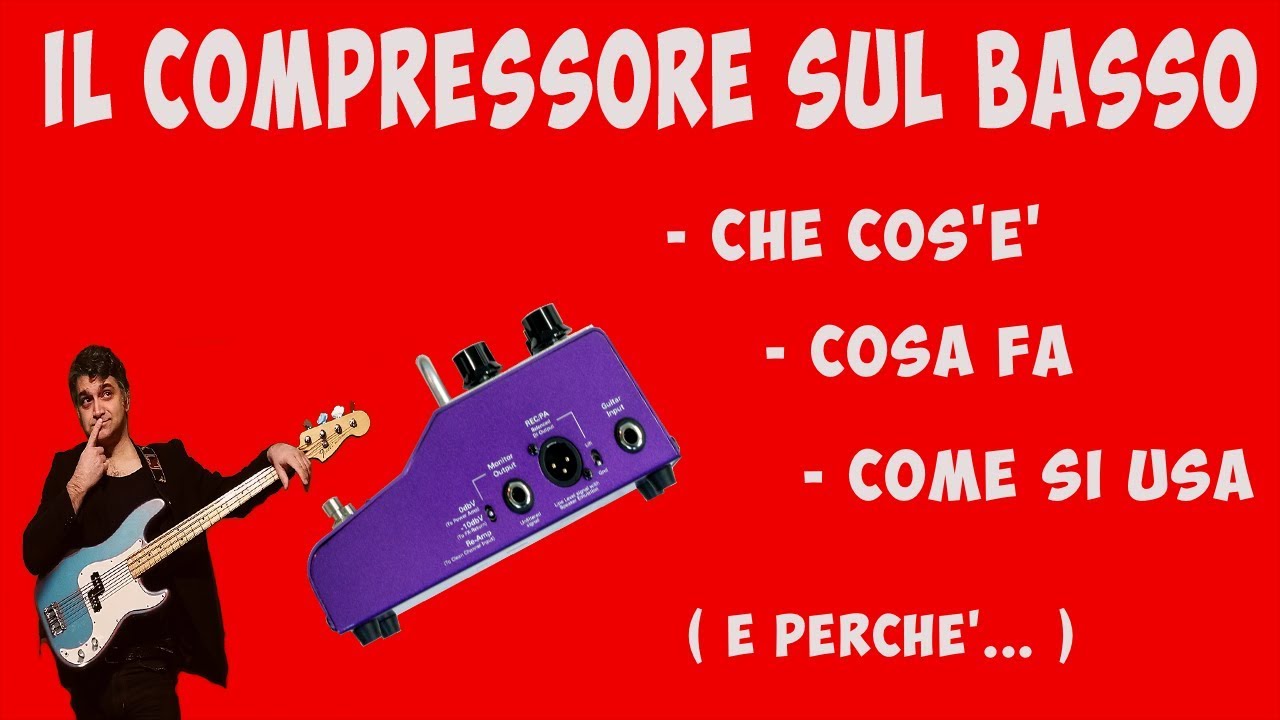 Il Compressore sul basso: Che cos'è cosa fa e come si usa