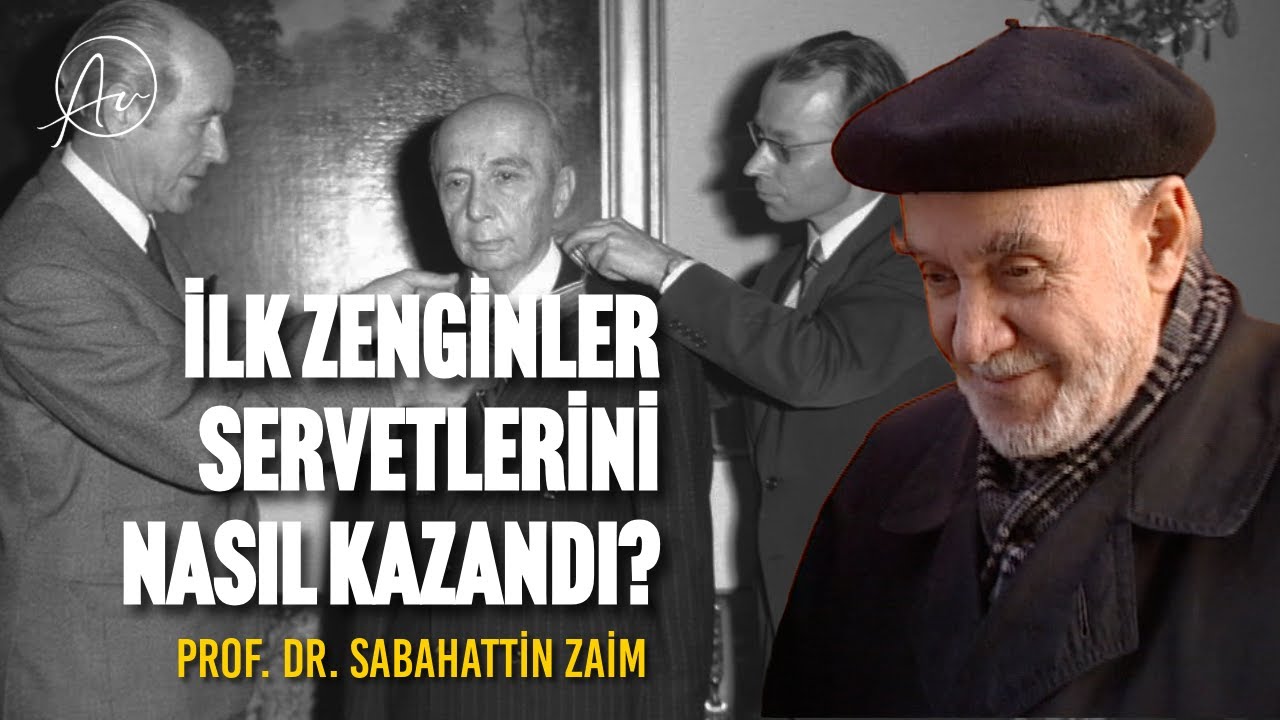 TÜRKİYE'NİN İLK ZENGİNLERİ SERVETLERİNİ NASIL KAZANDI? | Prof. Dr. Sabahattin Zaim (32. Bölüm)
