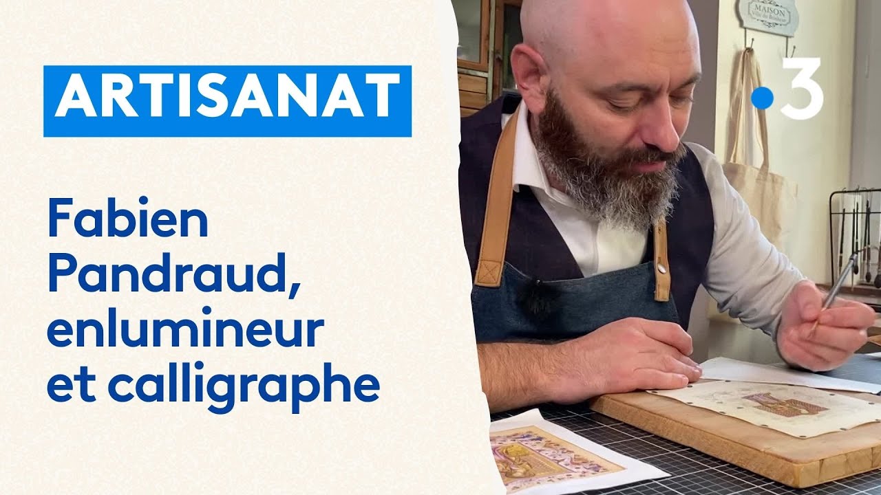 Métiers d'art : Fabien Pandraud, enlumineur et calligraphe
