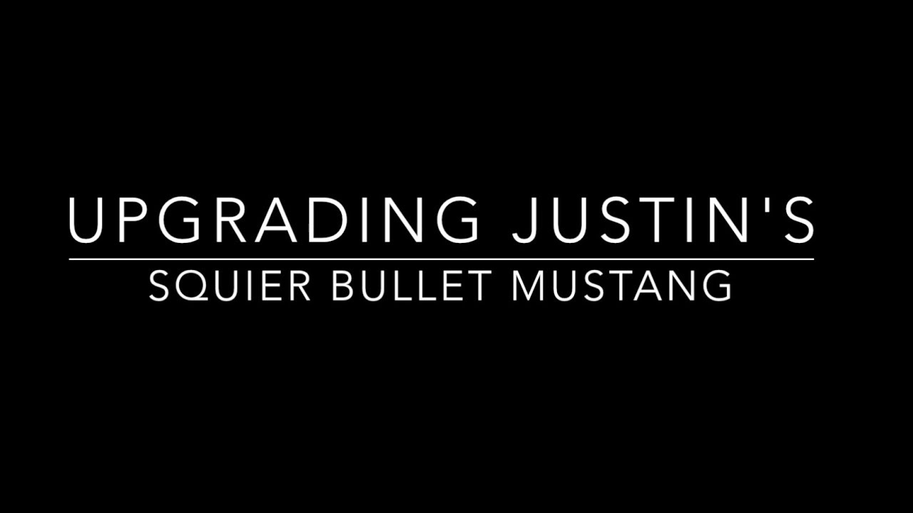 Upgrading Justin's Squier Bullet Mustang