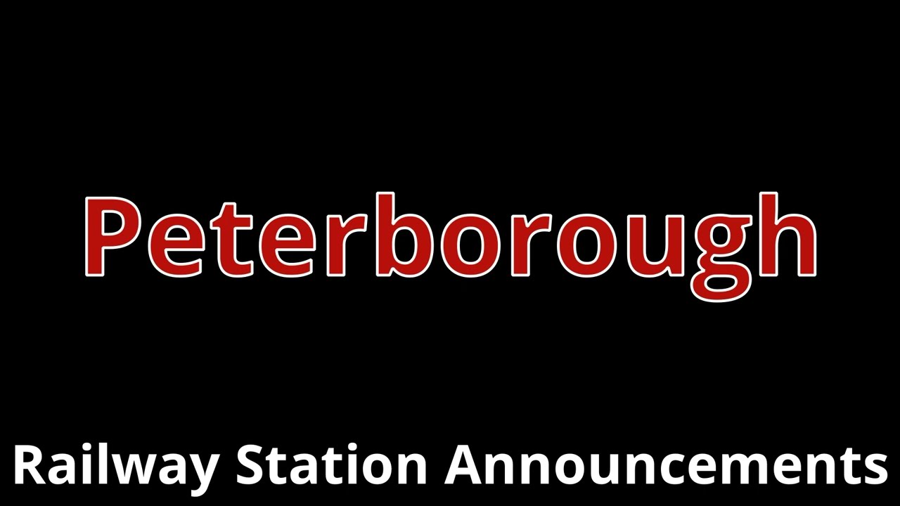 Peterborough Railway Station Announcements