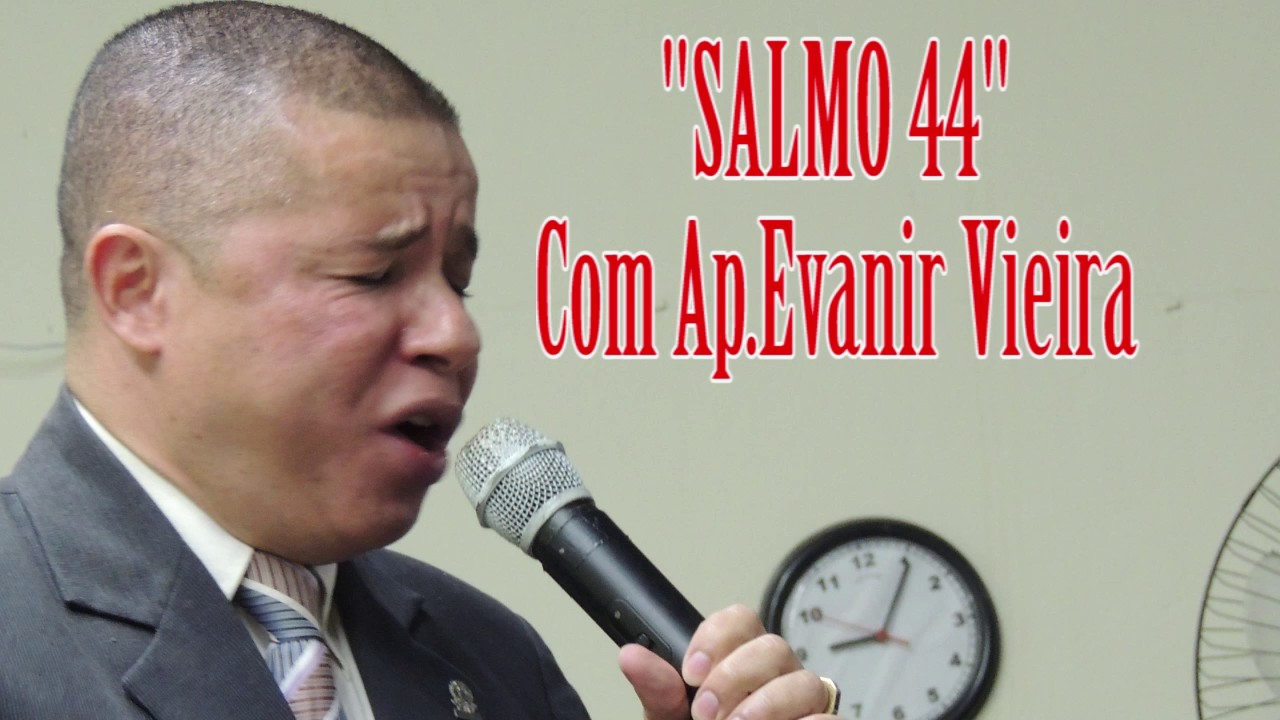 APÓSTOLO EVANIR VIEIRA ENSINANDO O SALMO 44