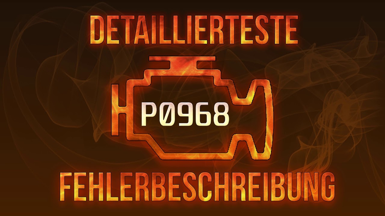 P0968 detaillierteste Fehlerbeschreibung