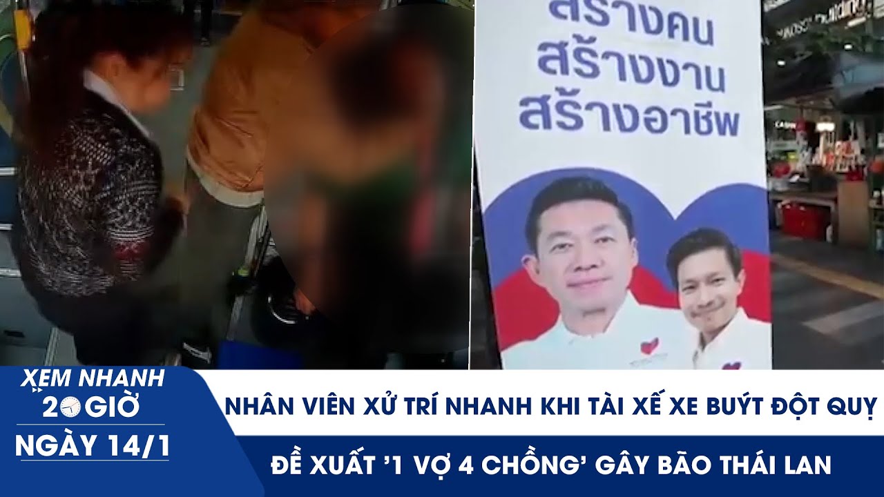 XEM NHANH 20H 14/1: Tài xế đột quỵ, nữ nhân viên xử trí nhanh |Đề xuất 1 vợ 4 chồng gây bão Thái Lan