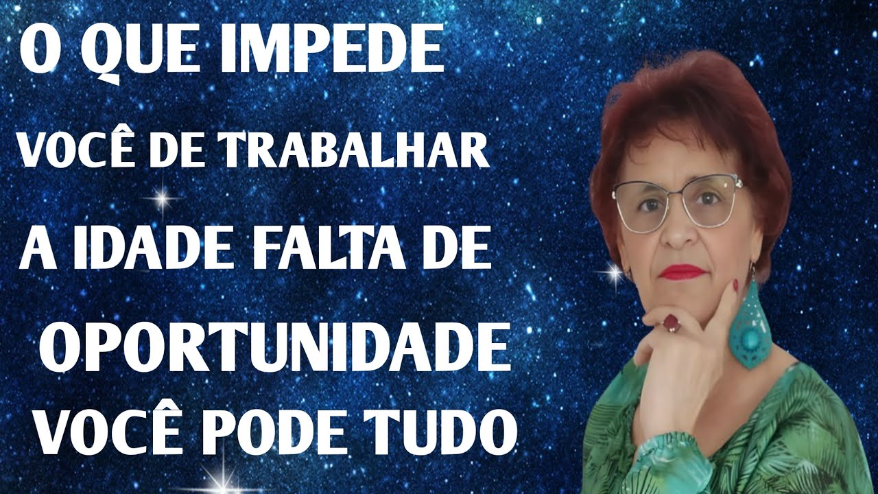 O QUE IMPEDE VOCÊ DE TRABALHAR A IDADE FALTA DE OPORTUNIDADE VOCÊ PODE TUDO 