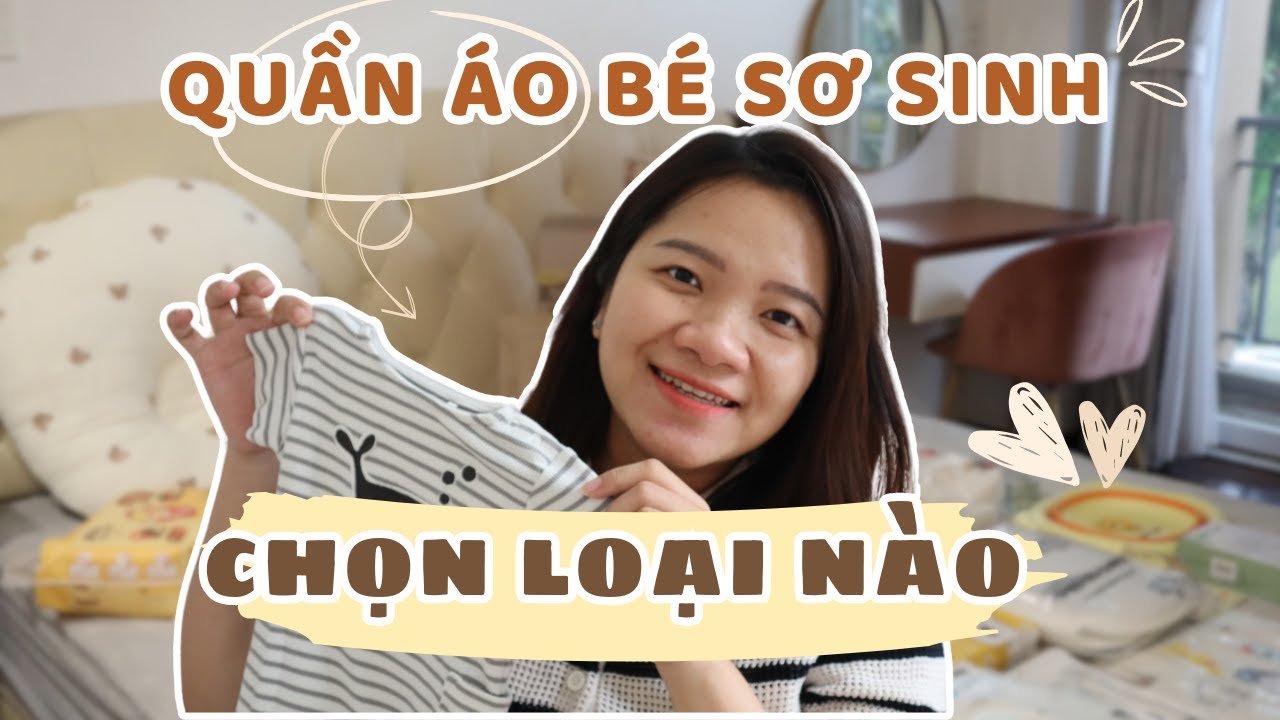 Chọn Đồ Cho Bé Sơ Sinh: Các Mẹ Lần Đầu Nên Biết | Chuyện Nhà Linen
