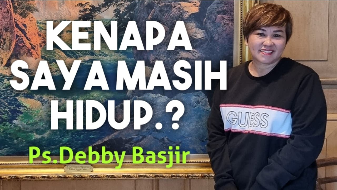 KENAPA AKU MASIH HIDUP?? - KHOTBAH DEBBY BASJIR - 