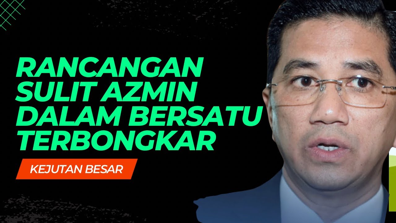 RANCANGAN SULIT AZMIN DALAM BERSATU TERBONGKAR…
