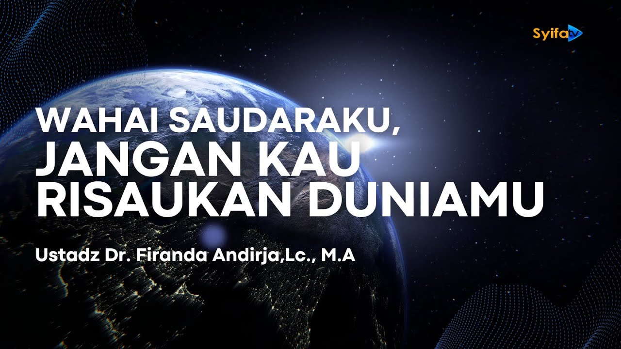 WAHAI SAUDARAKU, JANGAN KAU RISAUKAN DUNIAMU _ Ustadz Dr. Firanda Andirja, Lc., M.A hafidzahullah