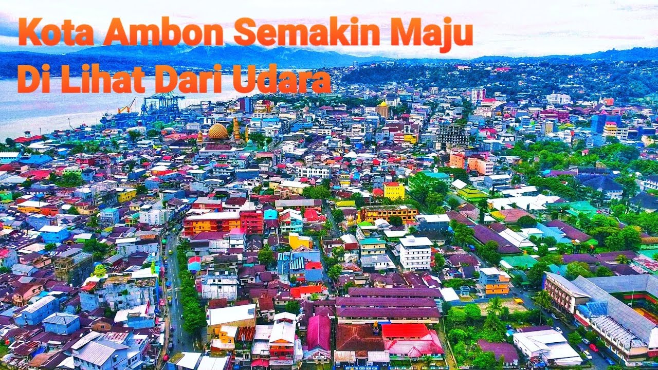 Kota Ambon Semakin Maju Dan Indah Hutan Jadi Sebuah Kota Besar