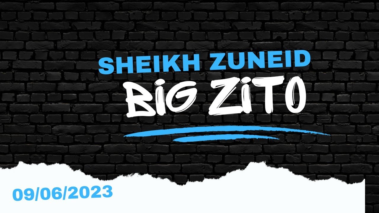 Sheikh Zuneid (BIG ZITO) 09/06/2023