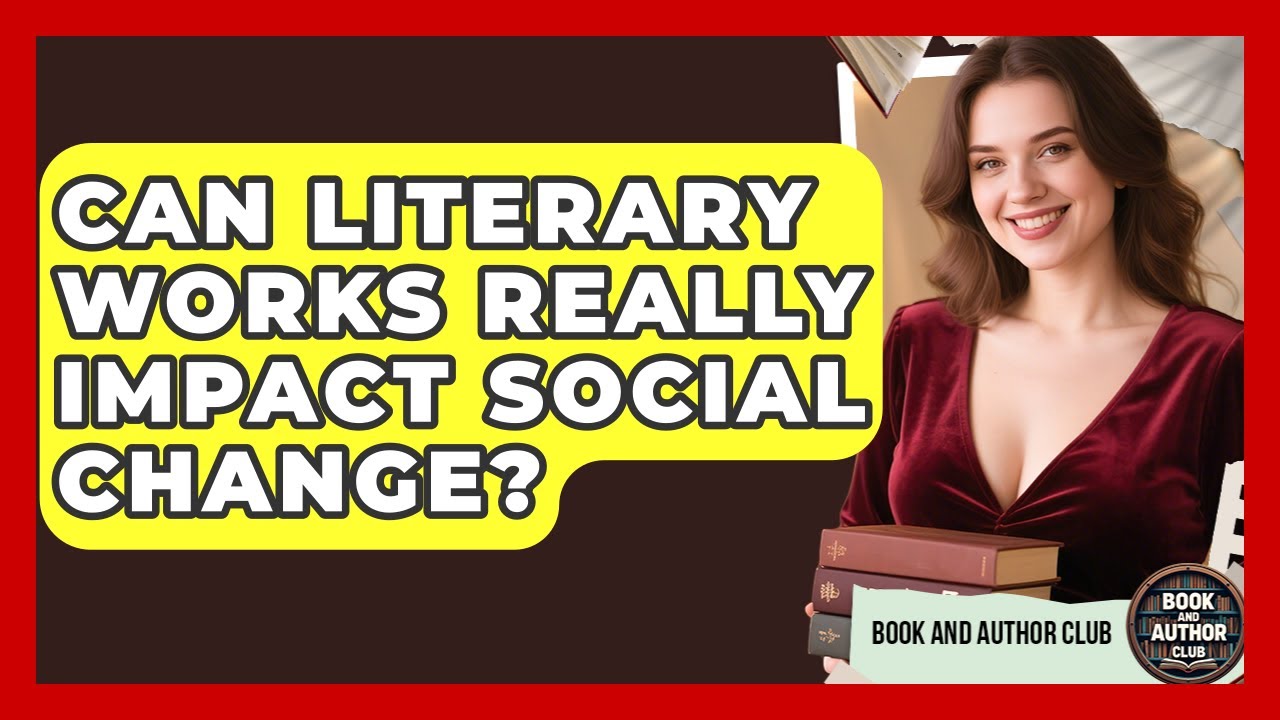 Can Literary Works Really Impact Social Change? | Book and Author Club News