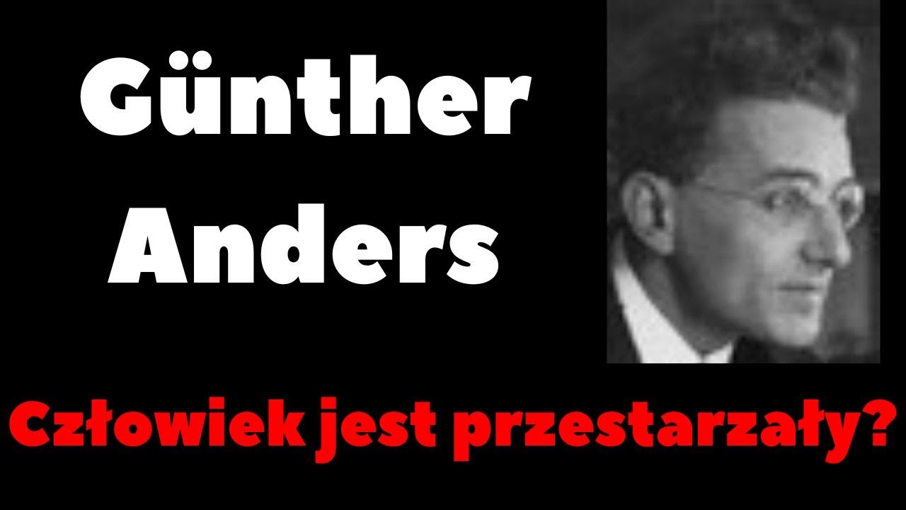 Günther Anders: Człowiek jest przestarzały?