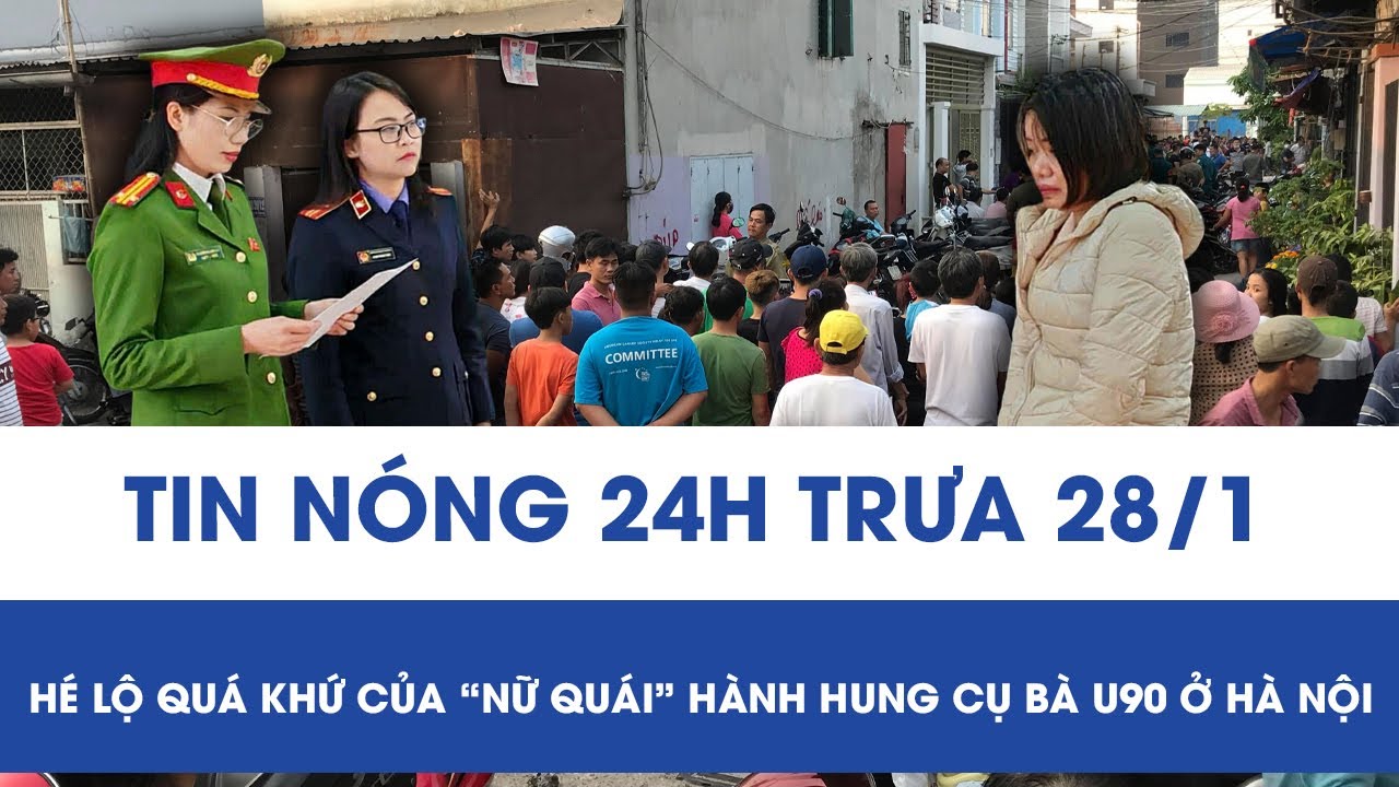 Trưa 28/1: Quá khứ bất hảo của “nữ quái” hành hung cụ bà U90 ở Hà Nội, sốc trước lời khai khi bị bắt