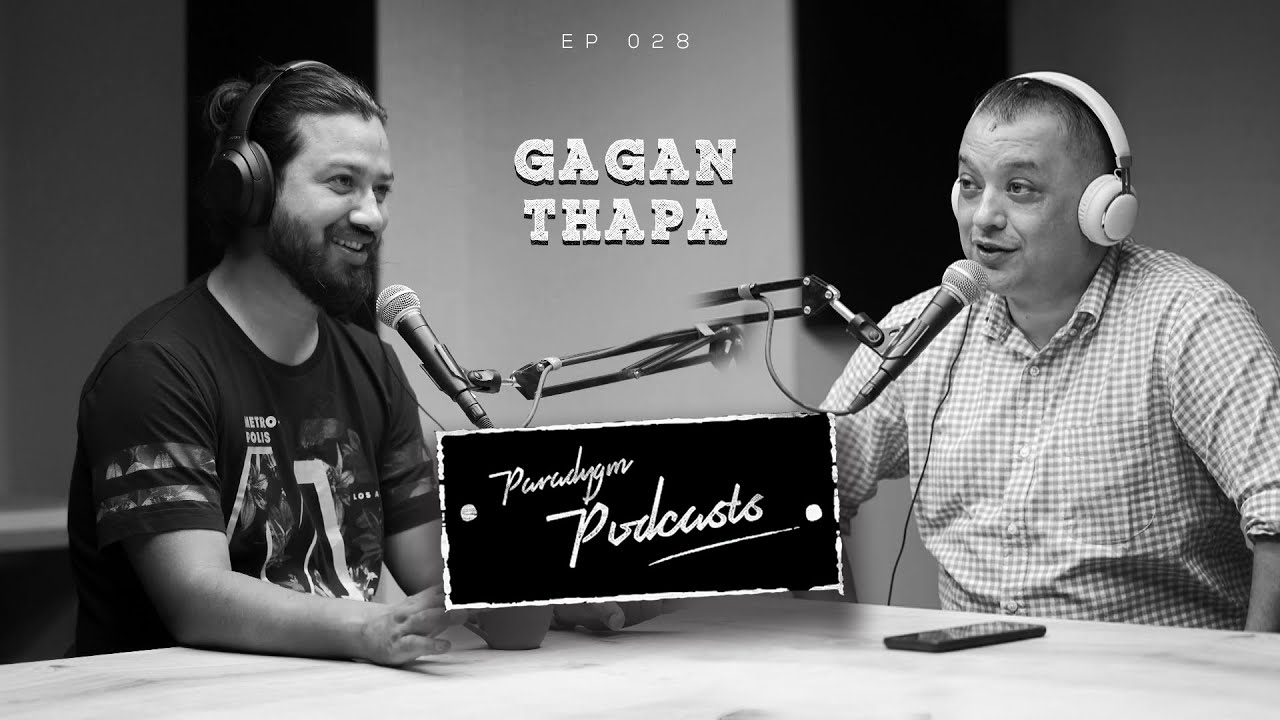 Gagan Thapa | Paradygm Podcasts | 028