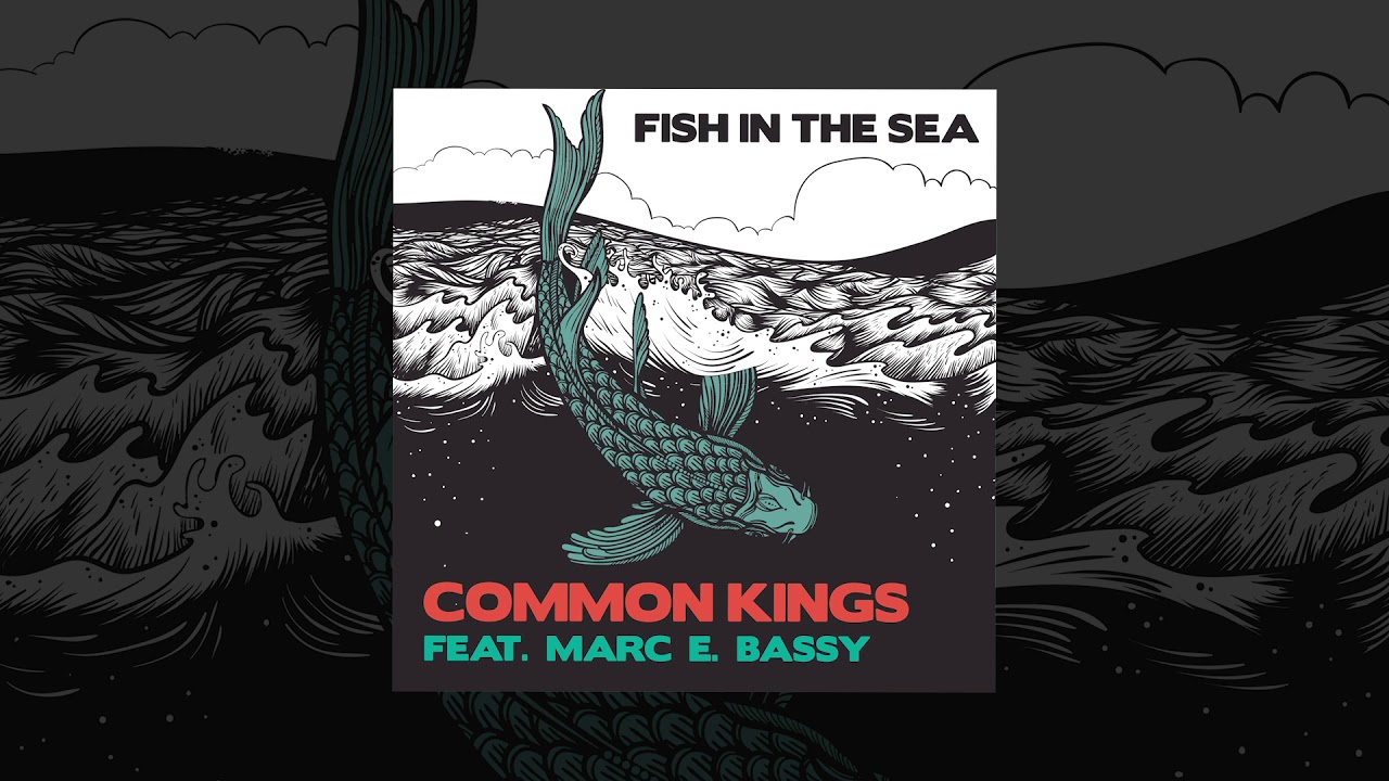 👑 Common Kings ft. Marc E. Bassy - Fish in the Sea (Official Audio)