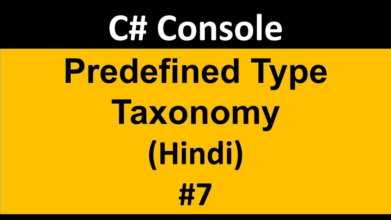 C# Tutorial For Beginners 7 :  Predefined Type Taxonomy in C#