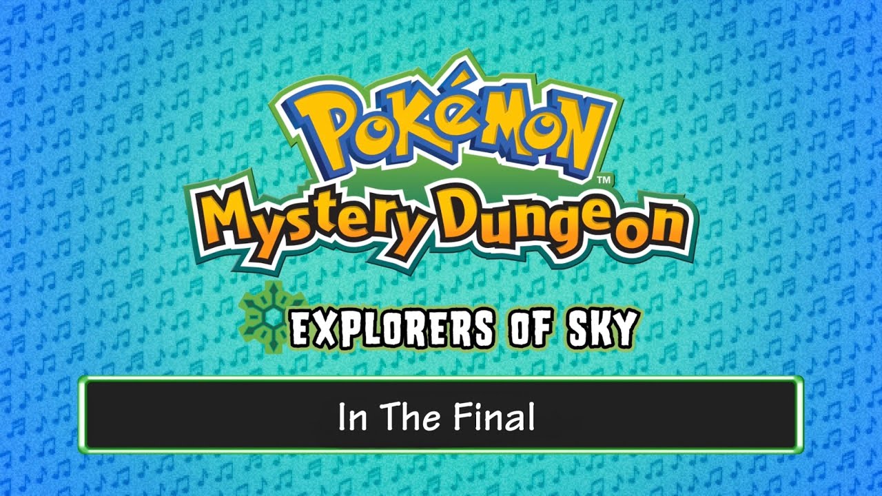 In The Final - [Pokémon Mystery Dungeon: Explorers of Sky Soundfont]