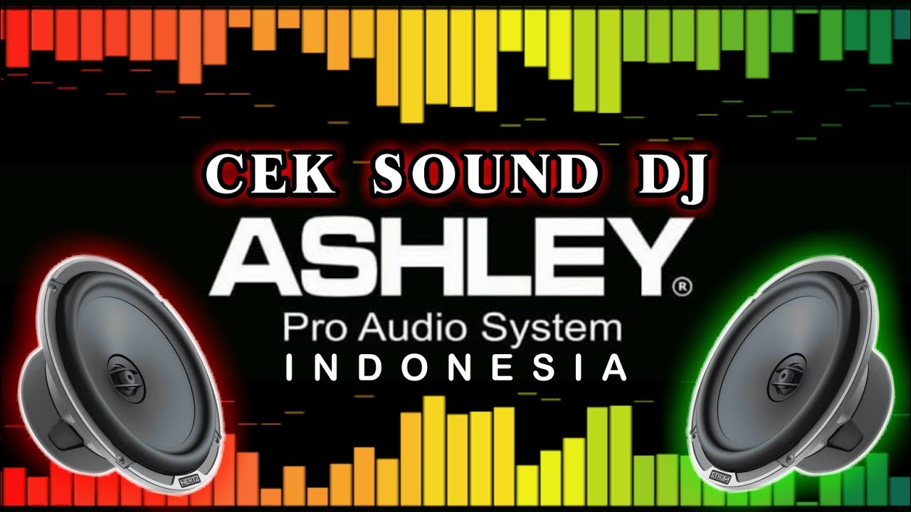 Cek Sound DJ full Bass dari ASHLEY PRO AUDIO