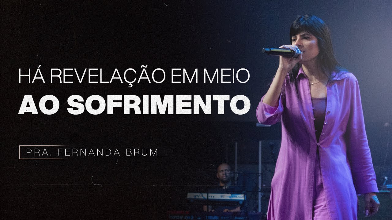 HÁ REVELAÇÃO EM MEIO AO SOFRIMENTO | PRA. FERNANDA BRUM