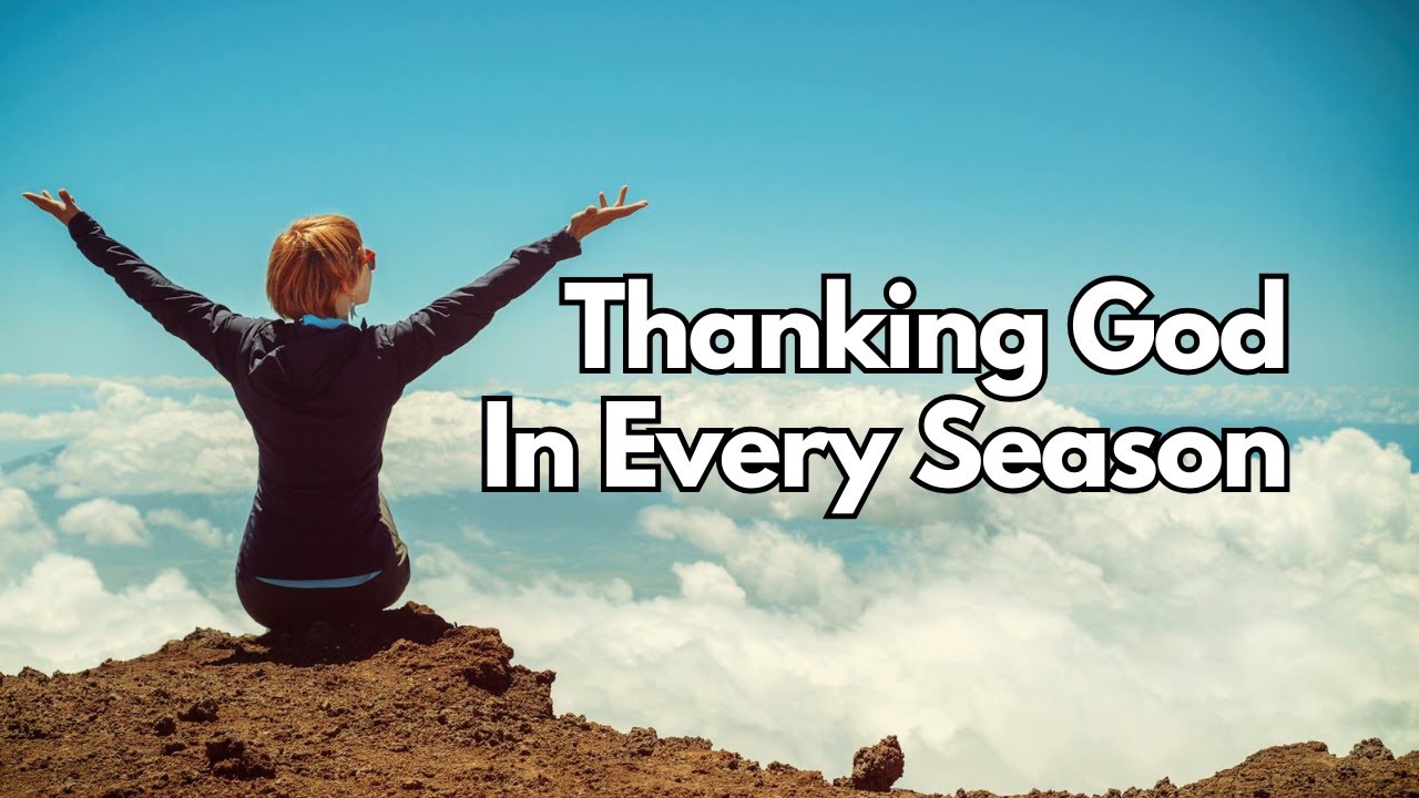 Thanking God in Every Season - 1 Thessalonians 5:18