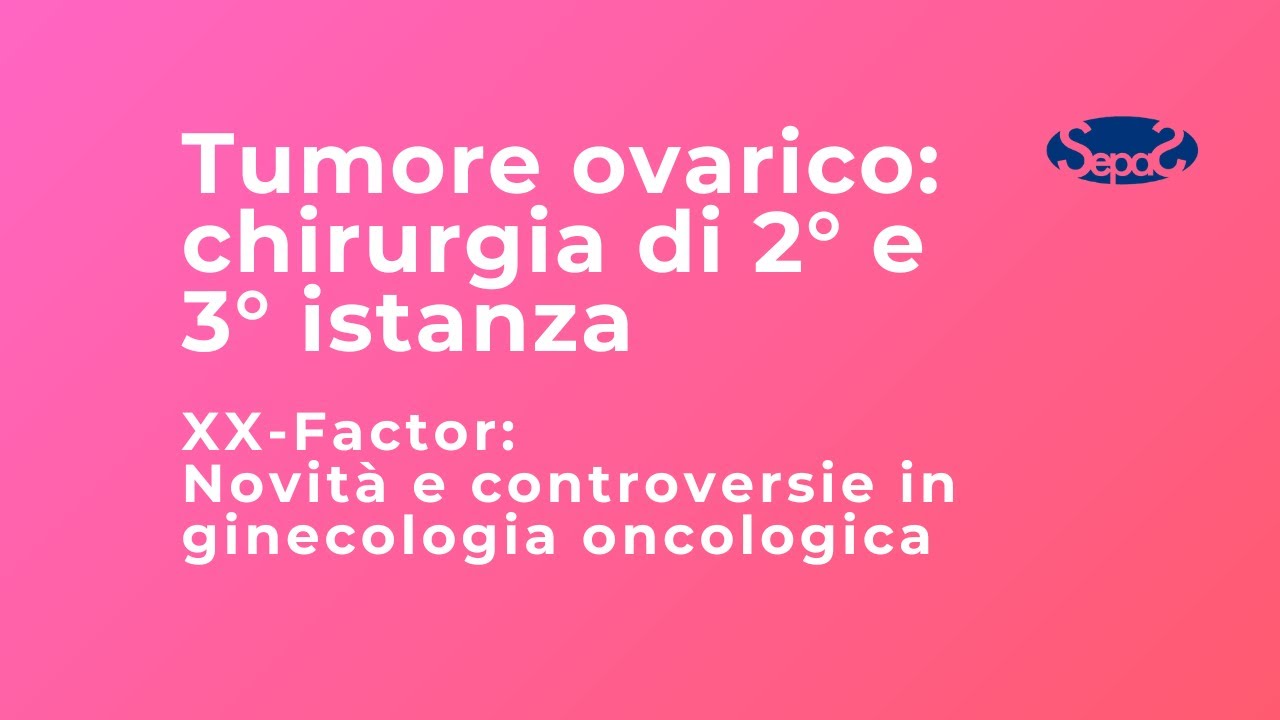 Tumore ovarico: chirurgia di 2° e 3° istanza - Dott.ssa Anna Fagotti