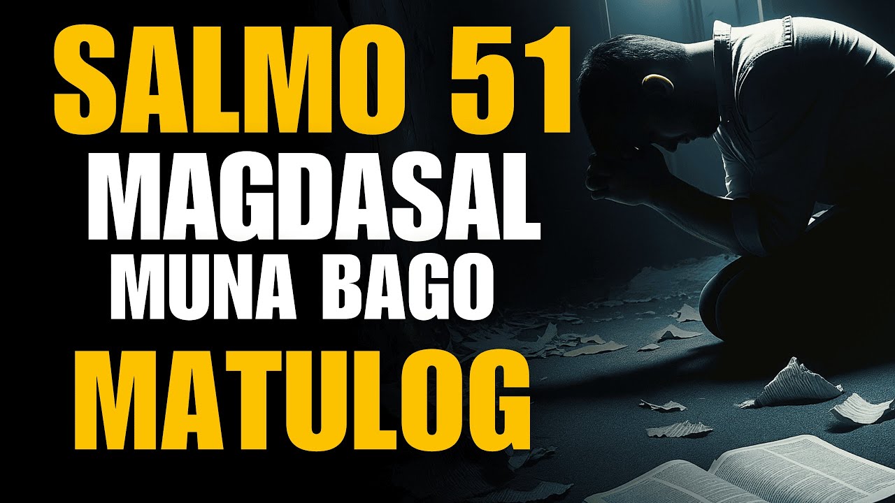 Salmo 51 sa Gabi | Kapag Wala Ka Nang Lakas, Ito ang Panalangin na Iikaw ay Ipipilit