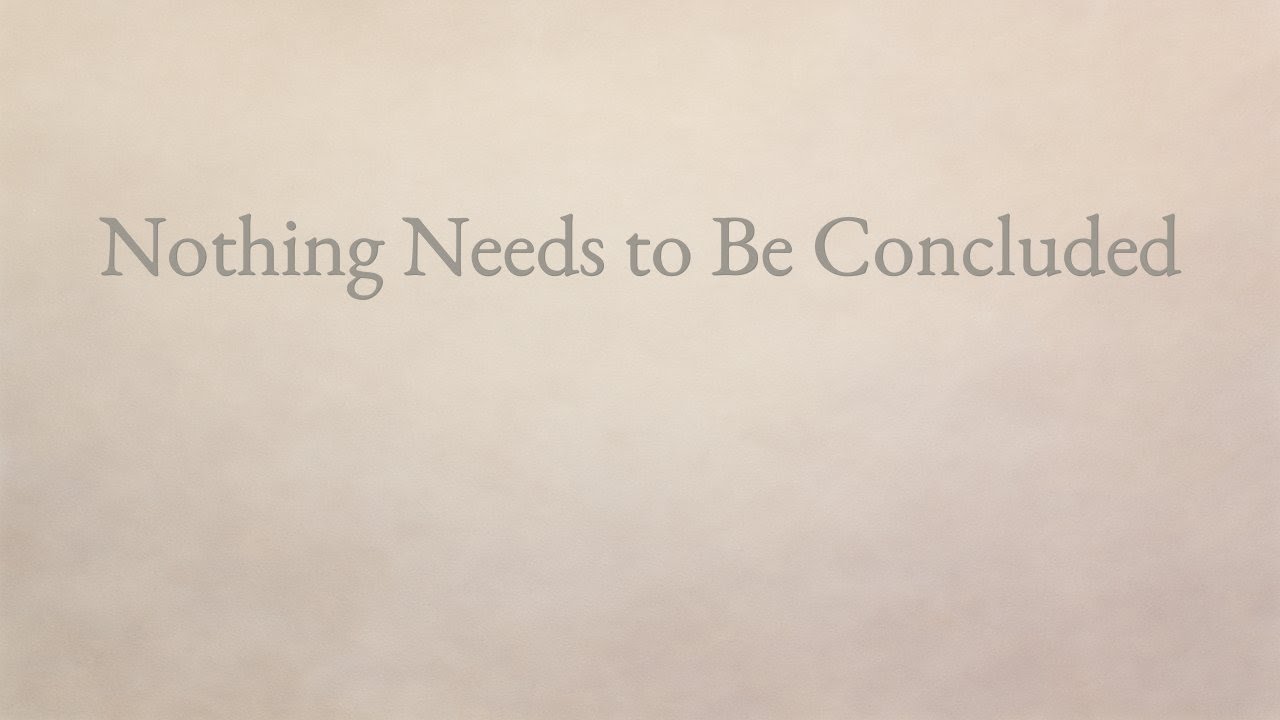 145 Nothing Needs to Be Concluded