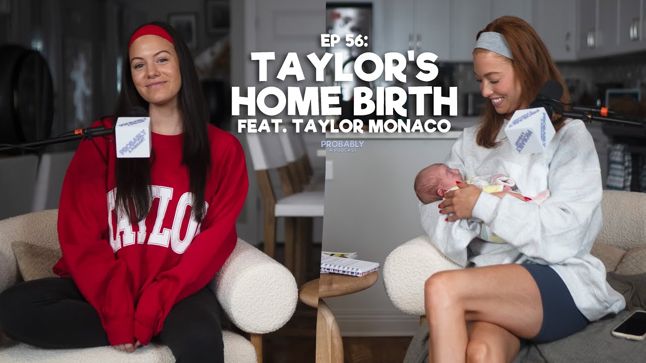 Ep 56: Taylor's Home Birth feat. Taylor Monaco - Probably A Podcast Full Episode