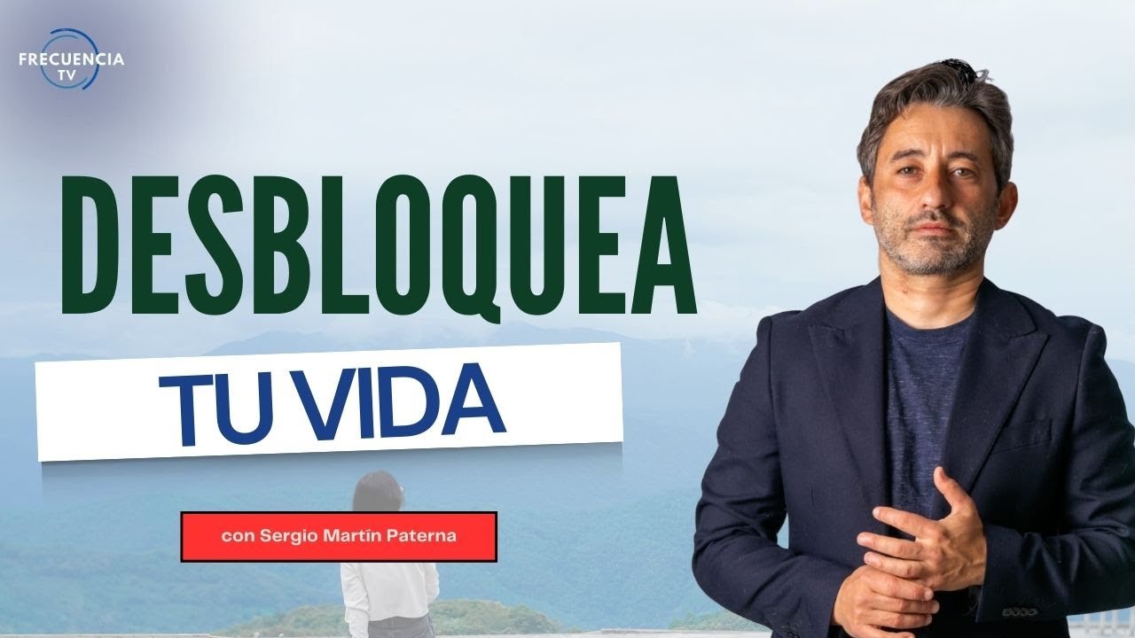 ¿Cómo desbloquear mi Vida? I Sergio Martín Paterna