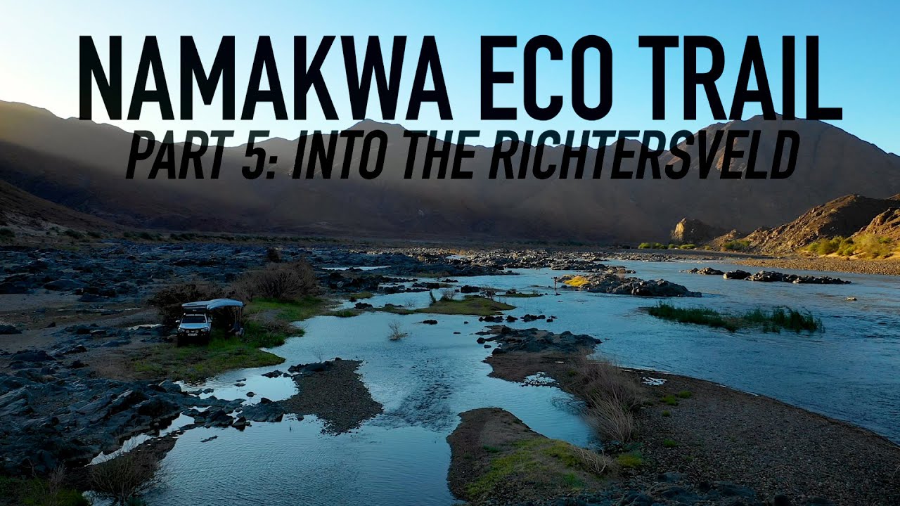 Last Night on the Orange River! | NAMAKWA ECO TRAIL, Part 5: 