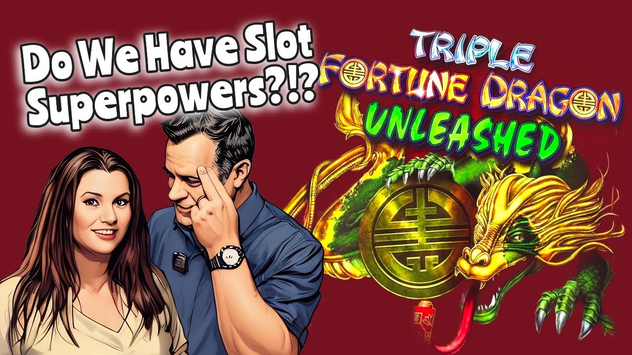 Triple Fortune Dragon Unleashed Our Superpowers!