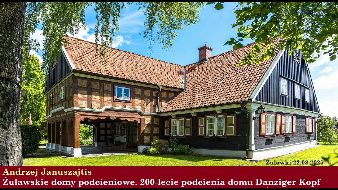 Żuławskie domy podcieniowe. Andrzej Januszajtis | 200-lecie podcienia domu Danziger Kopf 2025.08.22