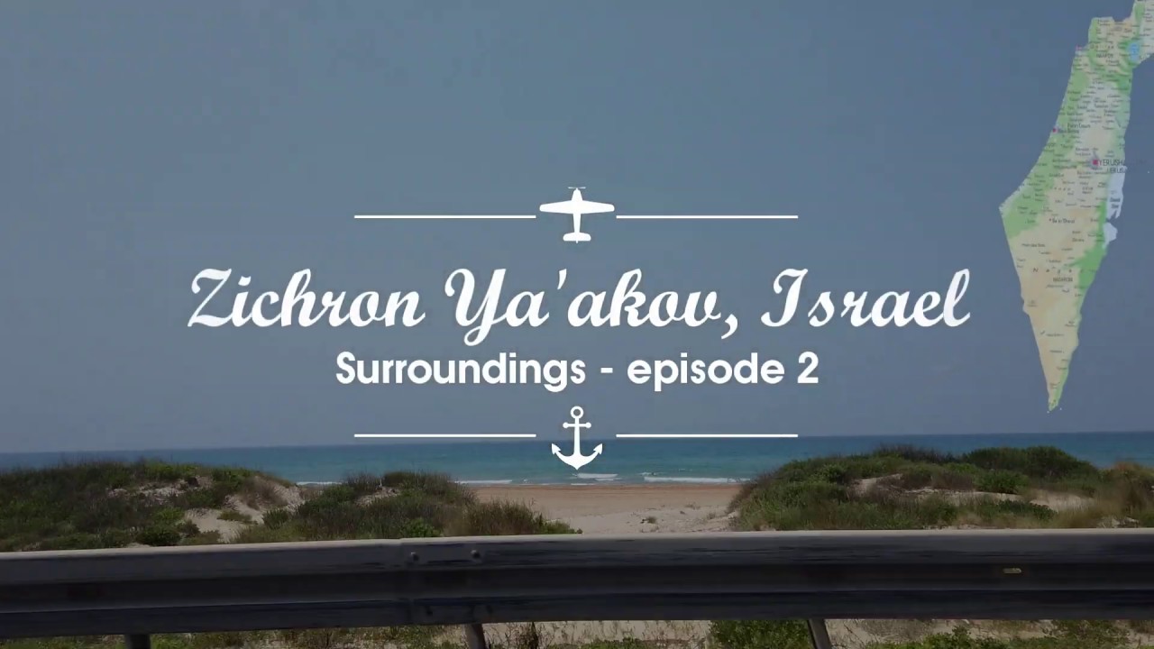 Zichron Ya'akov: Surroundings - episode 2