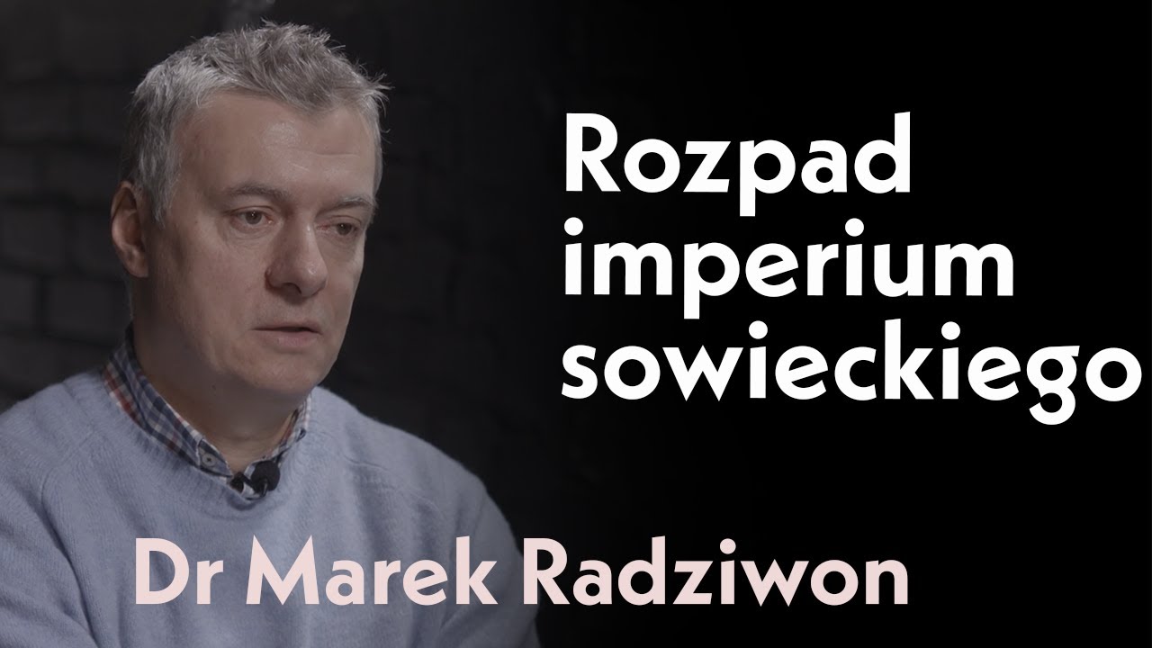 Rozpad imperium sowieckiego | rozmowa z dr. Markiem Radziwonem