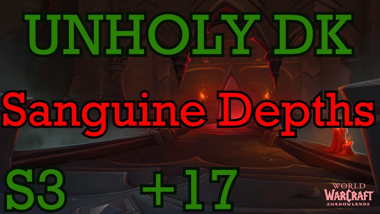 Unholy DK +17 Sanguine Depths - Shadowlands Season 3 (9.2)